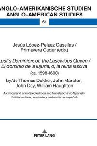 Cover image for Lust's Dominion; or, the Lascivious Queen / El dominio de la lujuria, o, la reina lasciva (ca. 1598-1600), by/de Thomas Dekker, John Marston, John Day, William Haughton
