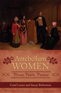 Cover image for Antebellum Women: Private, Public, Partisan