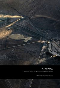 Cover image for Jamey Stillings: ATACAMA: Renewable Energy and Mining in the High Desert of Chile