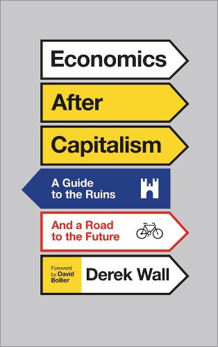 Cover image for Economics After Capitalism: A Guide to the Ruins and a Road to the Future