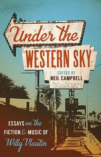 Cover image for Under the Western Sky: Essays on the Fiction and Music of Willy Vlautin