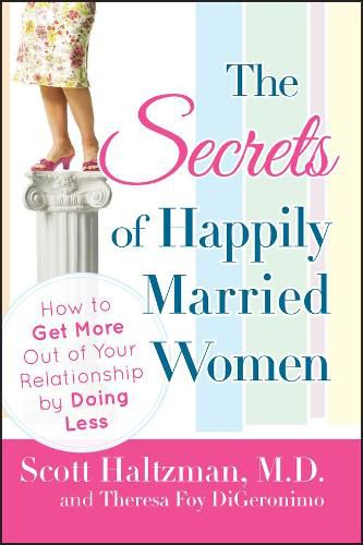 Cover image for The Secrets of Happily Married Women: How to Get More Out of Your Relationship by Doing Less