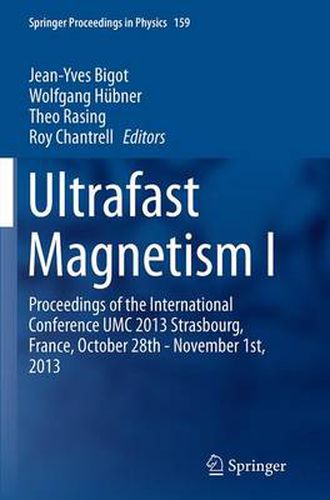 Ultrafast Magnetism I: Proceedings of the International Conference UMC 2013 Strasbourg, France, October 28th - November 1st, 2013