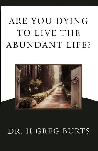 Are You Dying to Live the Abundant Life?