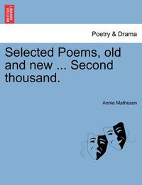 Cover image for Selected Poems, Old and New ... Second Thousand.