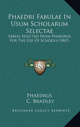 Phaedri Fabulae in Usum Scholarum Selectae: Fables Selected from Phaedrus, for the Use of Schools (1867)