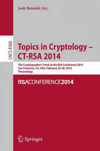 Cover image for Topics in Cryptology -- CT-RSA 2014: The Cryptographer's Track at the RSA Conference 2014, San Francisco, CA, USA, February 25-28, 2014, Proceedings