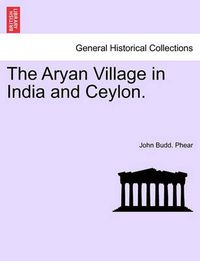 Cover image for The Aryan Village in India and Ceylon.