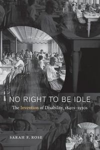 Cover image for No Right to Be Idle: The Invention of Disability, 1850-1930