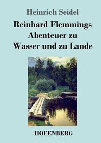 Cover image for Reinhard Flemmings Abenteuer zu Wasser und zu Lande