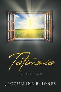 Cover image for Testimonies: Yes, God is Real
