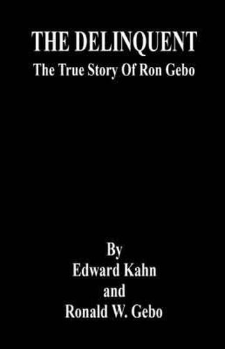 The Delinquent - The True Story of Ron Gebo