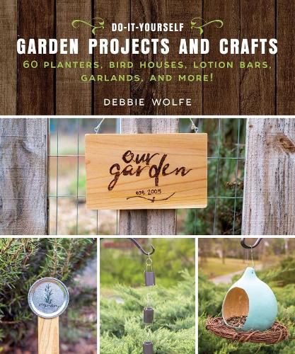 Cover image for Do-It-Yourself Garden Projects and Crafts: 60 Planters, Bird Houses, Lotion Bars, Garlands, and More