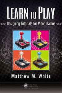 Cover image for Learn to Play: Designing Tutorials for Video Games