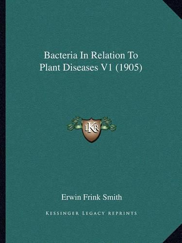 Cover image for Bacteria in Relation to Plant Diseases V1 (1905)