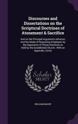 Cover image for Discourses and Dissertations on the Scriptural Doctrines of Atonement & Sacrifice