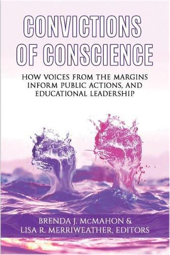 Cover image for Convictions of Conscience: How Voices From the Margins Inform Public Actions and Educational Leadership