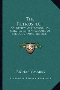Cover image for The Retrospect: Or Review of Providential Mercies, with Anecdotes of Various Characters (1841)