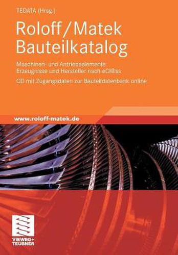 Cover image for Roloff/Matek Bauteilkatalog: Maschinen- Und Antriebselemente Erzeugnisse Und Hersteller Nach Ecl@ss, CD Mit Zugangsdaten Zur Bauteildatenbank Online