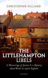Cover image for The Littlehampton Libels: A Miscarriage of Justice and a Mystery about Words in 1920s England