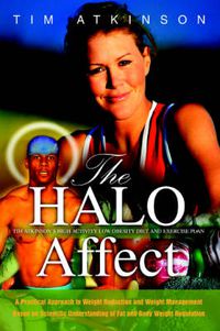 Cover image for The HALO Affect: Tim Atkinson's High Activity Low Obesity Diet and Exercise Plan