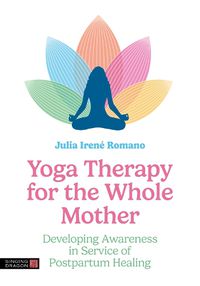 Cover image for Yoga Therapy for the Whole Mother