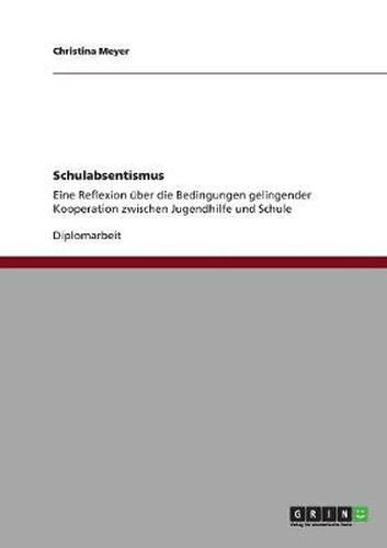 Cover image for Schulabsentismus: Eine Reflexion uber die Bedingungen gelingender Kooperation zwischen Jugendhilfe und Schule