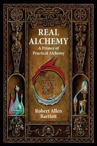 Cover image for Real Alchemy: A Primer of Practical Alchemy