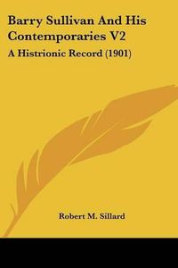 Cover image for Barry Sullivan and His Contemporaries V2: A Histrionic Record (1901)