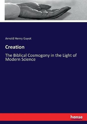 Creation: The Biblical Cosmogony in the Light of Modern Science