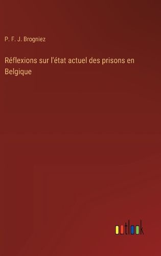 Cover image for Reflexions sur l'etat actuel des prisons en Belgique