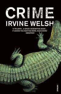 Cover image for Crime: The explosive first novel in Irvine Welsh's Crime series