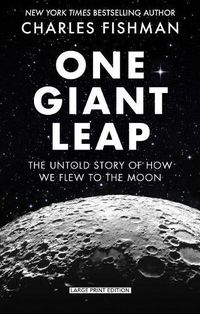 Cover image for One Giant Leap: The Impossible Mission That Flew Us to the Moon