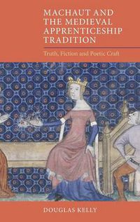 Cover image for Machaut and the Medieval Apprenticeship Tradition: Truth, Fiction and Poetic Craft