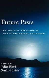 Cover image for Future Pasts: The Analytic Tradition in Twentieth Century Philosophy