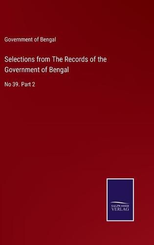 Cover image for Selections from The Records of the Government of Bengal: No 39. Part 2