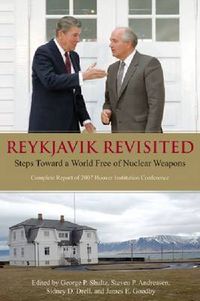 Cover image for Reykjavik Revisited: Steps Toward a World Free of Nuclear Weapons: Complete Report of  2007 Hoover Institution Conference