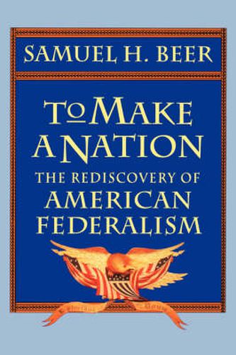 Cover image for To Make a Nation: The Rediscovery of American Federalism