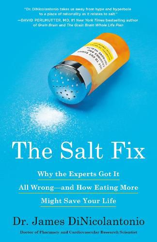 Cover image for The Salt Fix: Why the Experts Got It All Wrong--and How Eating More Might Save Your Life