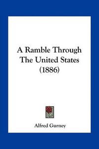 Cover image for A Ramble Through the United States (1886)