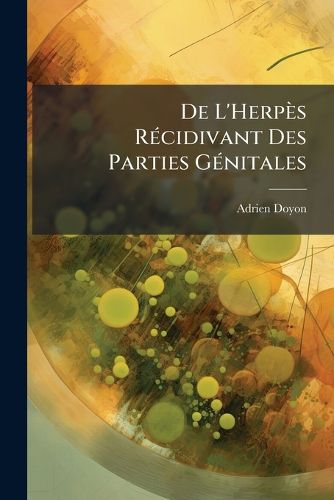 Cover image for de L'Herp?'s R Cidivant Des Parties G Nitales