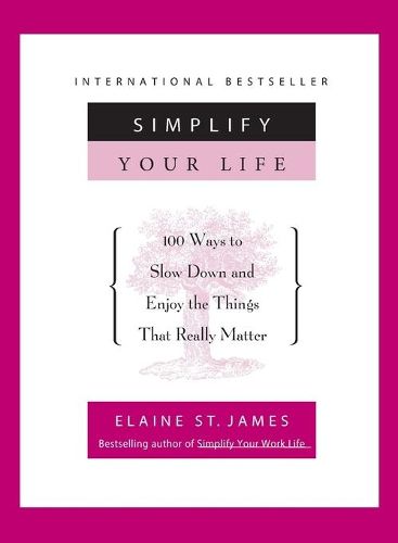 Cover image for Simplify Your Life: 100 Ways to Slow Down and Enjoy the Things That Really Matter