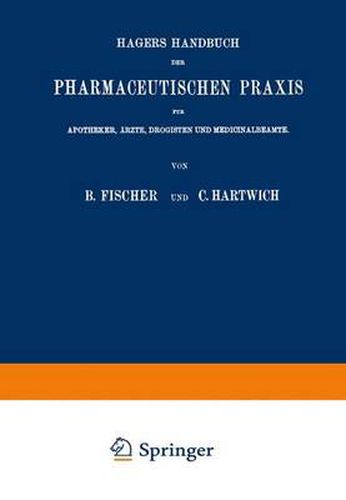 Hagers Handbuch der Pharmaceutischen Praxis: Fur Apotheker, AErzte, Drogisten und Medicinalbeamte. Zweiter Band