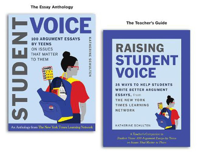 Cover image for Student Voice Teacher's Special: 100 Teen Essays + 35 Ways  to Teach Argument Writing: from The New York Times Learning Network