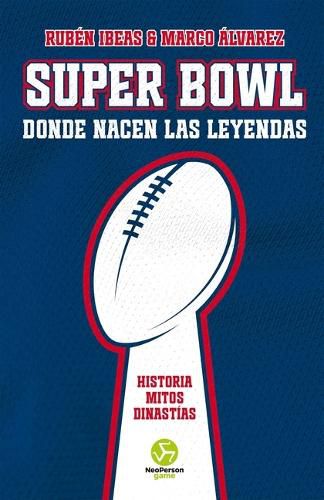 Cover image for Super Bowl. Donde Nacen Las Leyendas