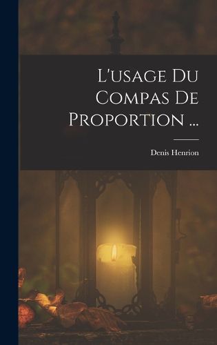 Cover image for L'usage Du Compas De Proportion ...
