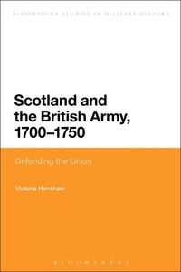 Cover image for Scotland and the British Army, 1700-1750: Defending the Union