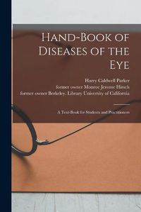 Cover image for Hand-book of Diseases of the Eye [electronic Resource]: a Text-book for Students and Practitioners