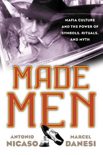 Cover image for Made Men: Mafia Culture and the Power of Symbols, Rituals, and Myth