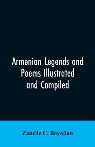 Cover image for Armenian Legends And Poems Illustrated and Compiled